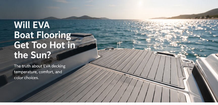 Will EVA Boat Flooring Get Too Hot in the Sun? - HJDECK